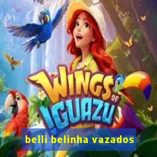 belli belinha vazados